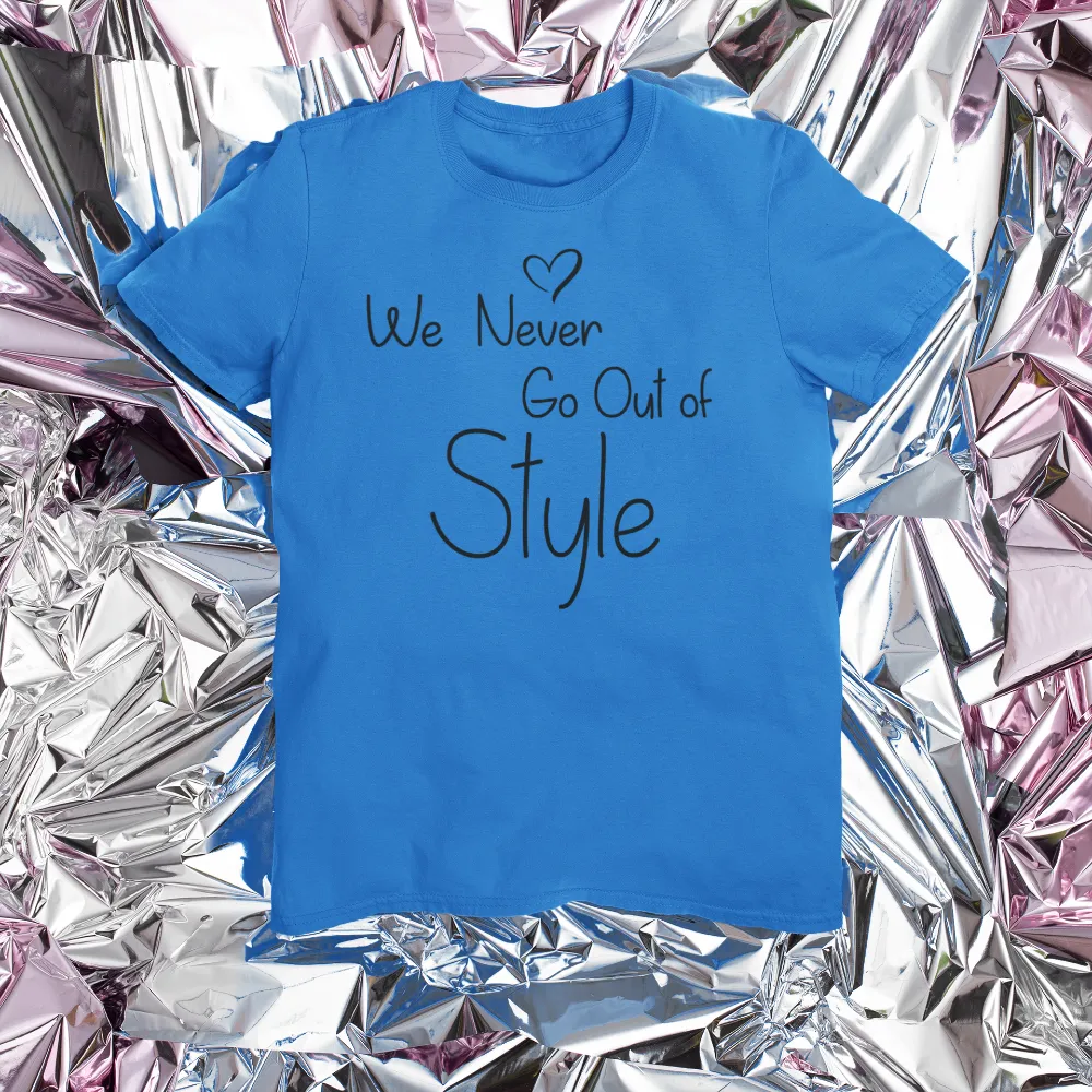 We never go out of style tshirt Bella Canvas Softstyle T-Shirt